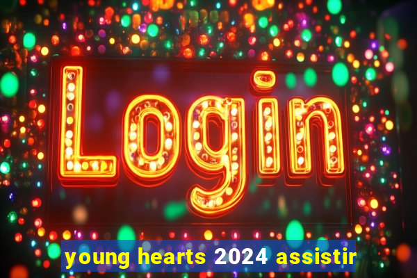 young hearts 2024 assistir